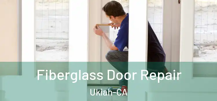Fiberglass Door Repair Ukiah-CA