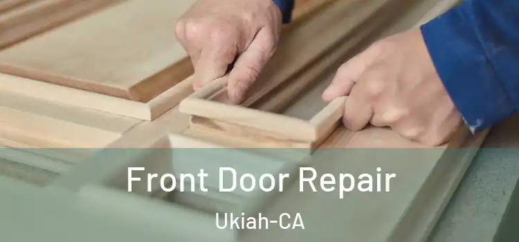  Front Door Repair Ukiah-CA