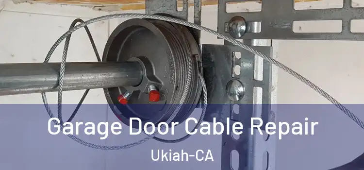 Garage Door Cable Repair Ukiah-CA