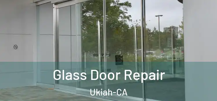 Glass Door Repair Ukiah-CA