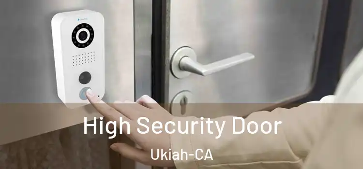  High Security Door Ukiah-CA