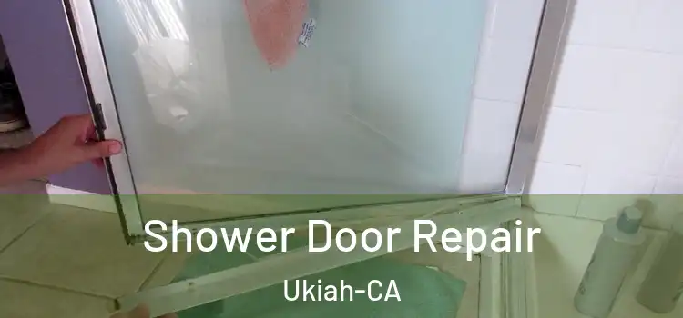  Shower Door Repair Ukiah-CA