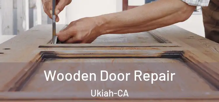  Wooden Door Repair Ukiah-CA
